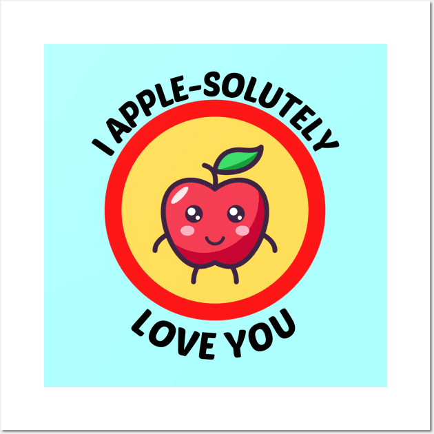 I Apple-Solutely Love You - Apple Pun Wall Art by Allthingspunny